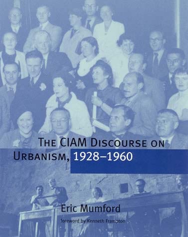 The CIAM Discourse on Urbanism, 1928–1960